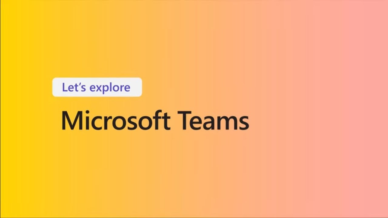 Let’s Explore Microsoft Teams