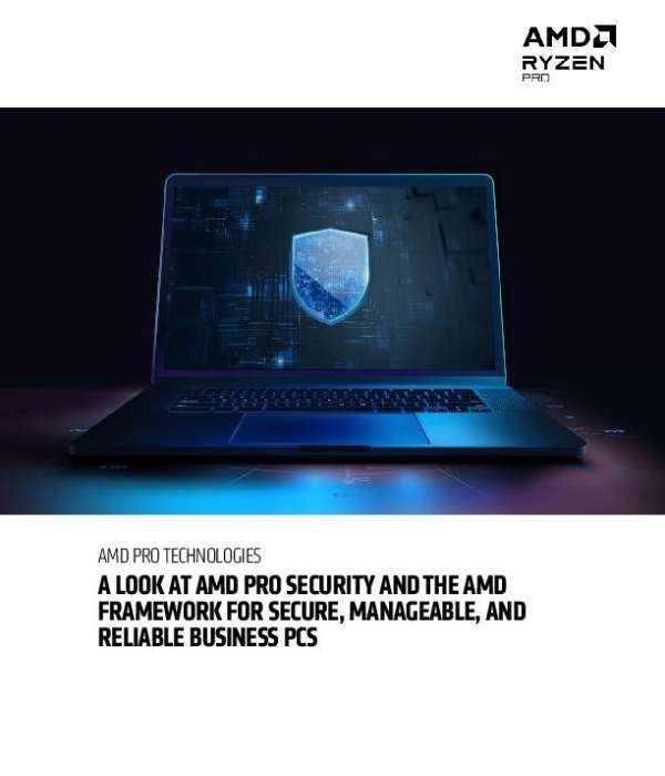 A Look at AMD Pro Security and the AMD Framework for Secure, Manageable, and Reliable Business PCs